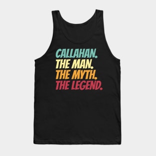 Callahan The Man The Myth The Legend Tank Top